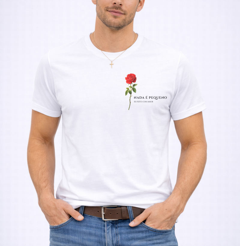 Camiseta Nada é Pequeno se Feito com Amor