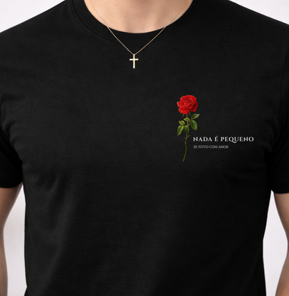 Camiseta Nada é Pequeno se Feito com Amor