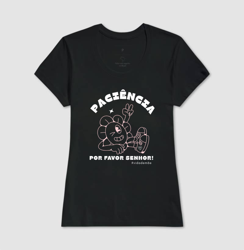 Camiseta Mãe Paciência por favor Senhor
