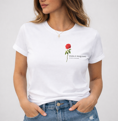 Camiseta Nada é Pequeno se Feito com Amor