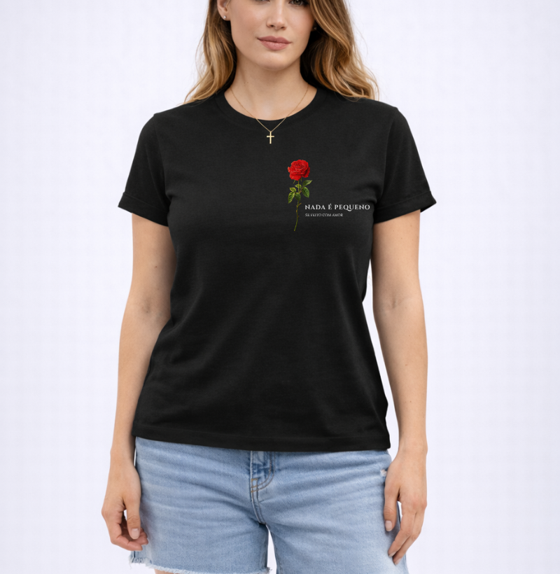 Camiseta Nada é Pequeno se Feito com Amor
