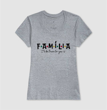 Camiseta - Família I´ll Be the for you