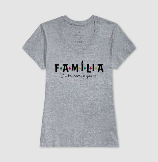 Camiseta - Família I´ll Be the for you