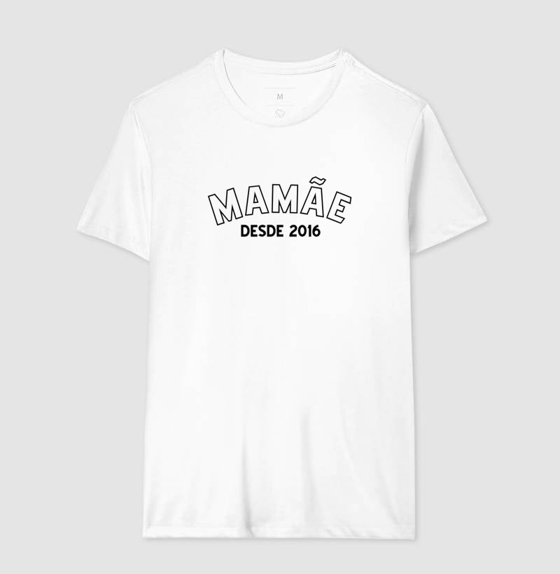 Camiseta -Mamãe Desde...