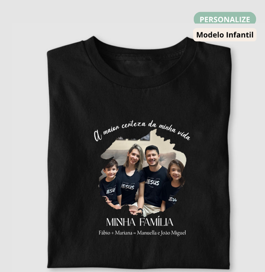 Camiseta Infantil - Família A Maior Certeza