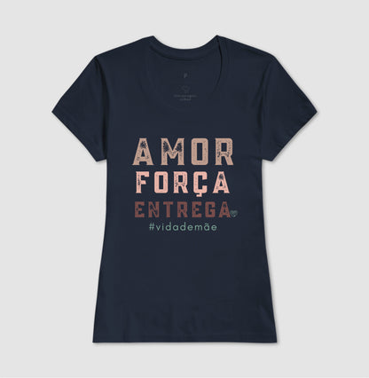 Camiseta Mãe - Amor, Força e entrega