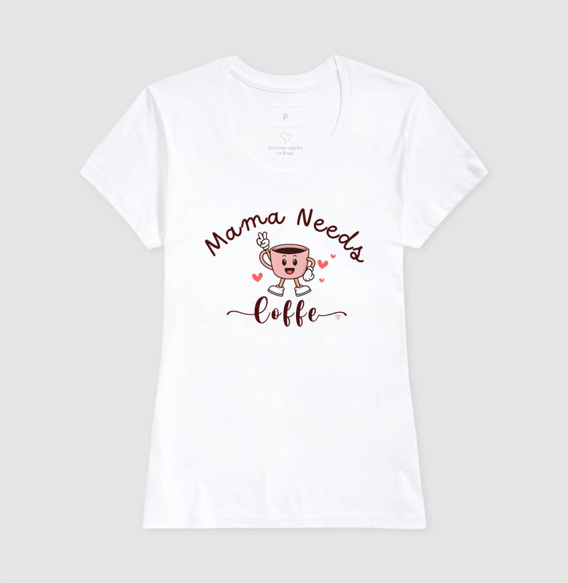Camiseta Mãe Mama Needs Coffe