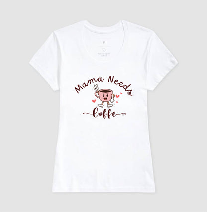 Camiseta Mãe Mama Needs Coffe