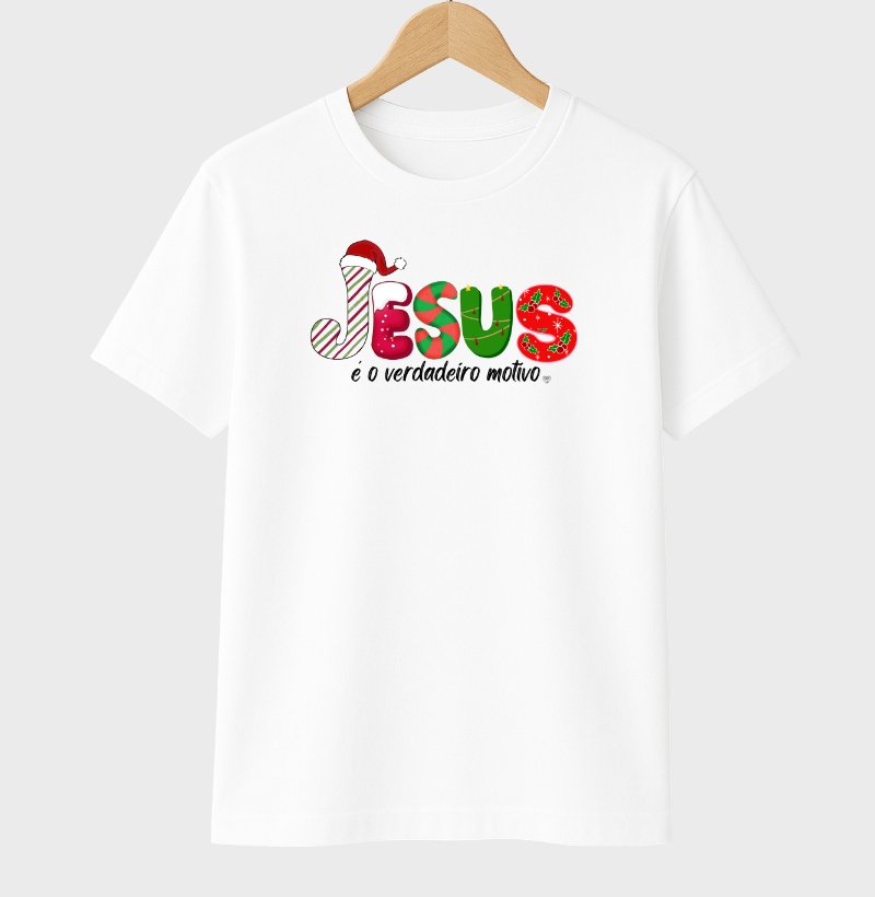 Camiseta Natal Jesus é o motivo