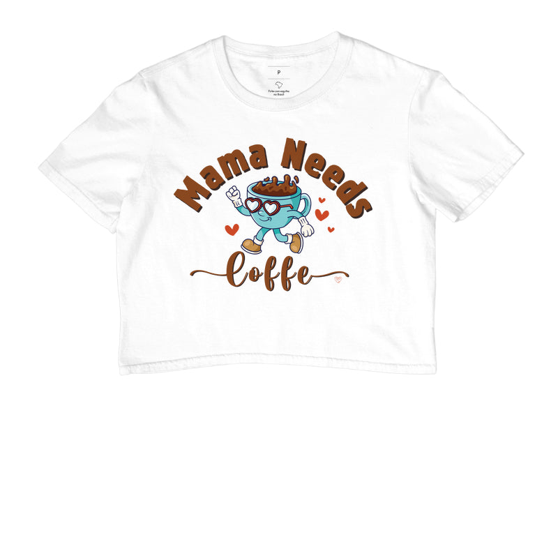 Cropped Mãe - Mama Needs Coffe