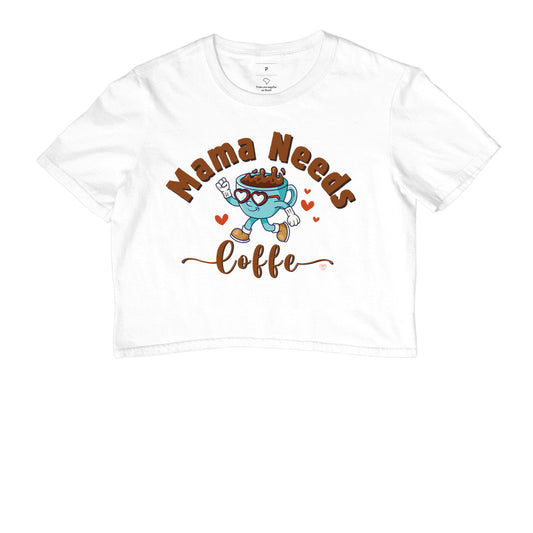 Cropped Mãe - Mama Needs Coffe