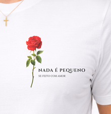 Camiseta Nada é Pequeno se Feito com Amor