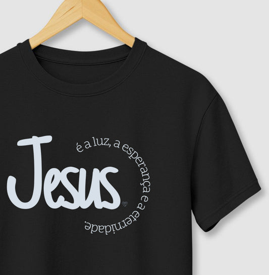 Camiseta - Jesus é a Luz, esperança e eternidade