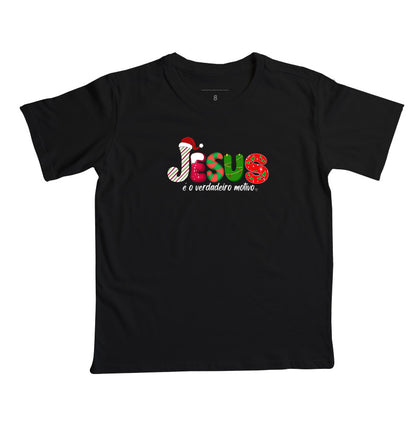 Camiseta Infantil Natal Jesus é o motivo