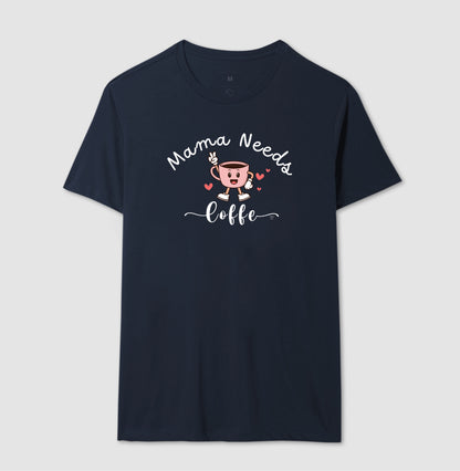 Camiseta Mãe Mama Needs Coffe