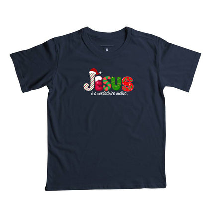 Camiseta Infantil Natal Jesus é o motivo
