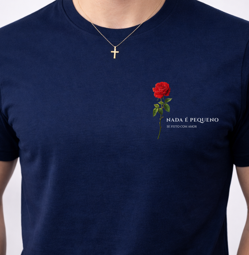 Camiseta Nada é Pequeno se Feito com Amor