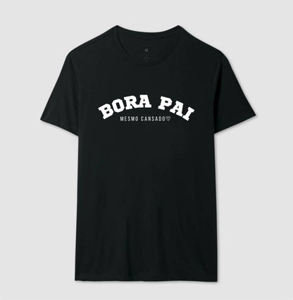 Camiseta Pai - Bora Pai mesmo cansado