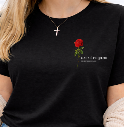 Camiseta Nada é Pequeno se Feito com Amor