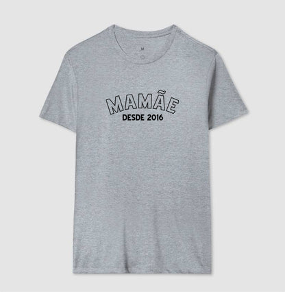 Camiseta -Mamãe Desde...