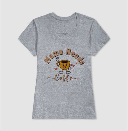 Camiseta Mãe - Mama Needs Coffe 2