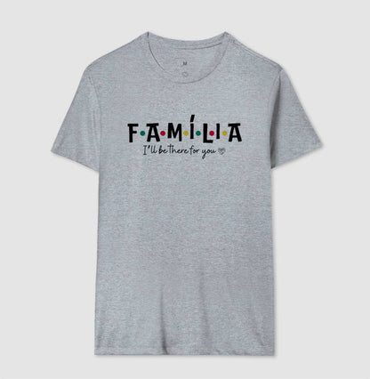 Camiseta - Família I´ll Be the for you