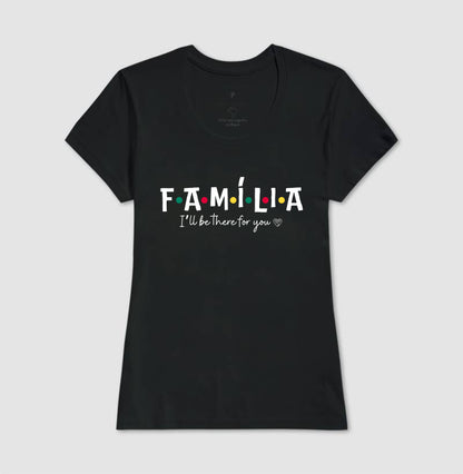 Camiseta - Família I´ll Be the for you