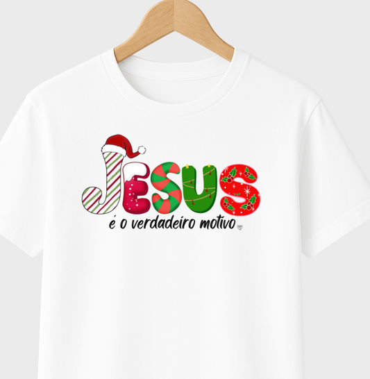 Camiseta Natal Jesus é o motivo