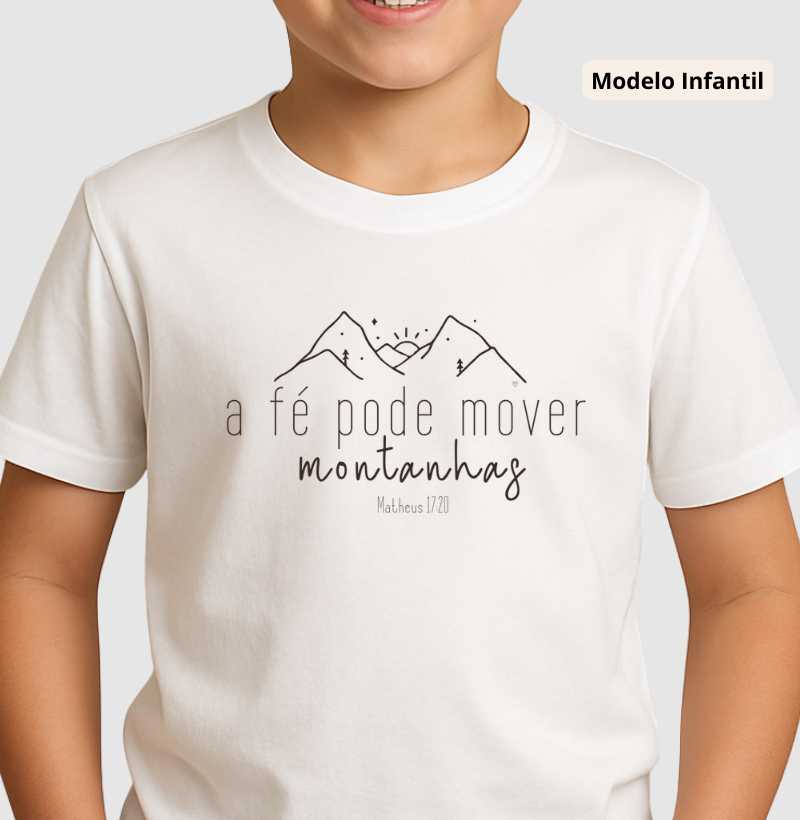 Camiseta Infantil  A Fé pode mover montanhas