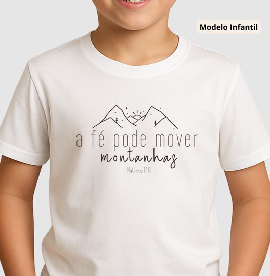 Camiseta Infantil  A Fé pode mover montanhas