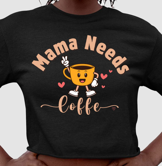 Cropped Mãe - Mama Needs Coffe 2