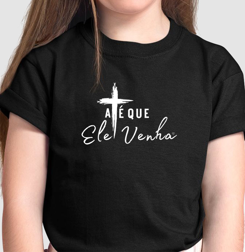 Camiseta Infantil - até que ele venha