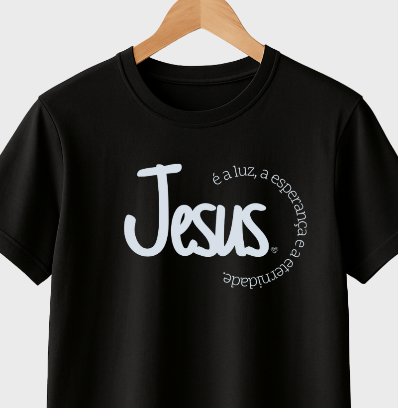 Camiseta Jesus é a Luz, esperança e eternidade