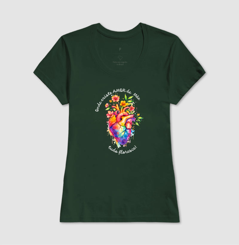Camiseta onde existe amor de mãe, tudo floresce
