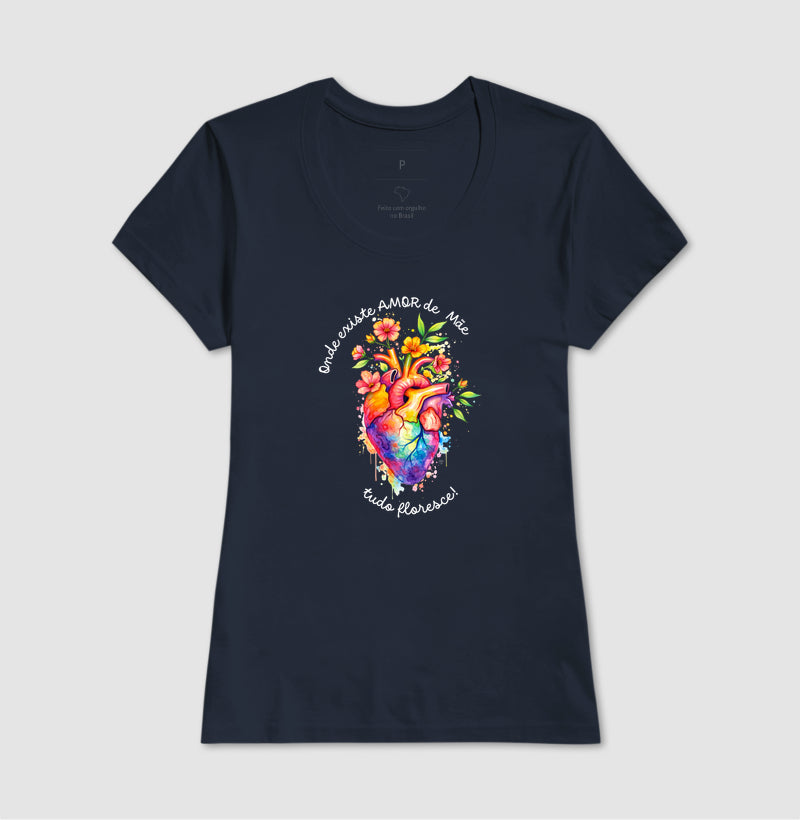 Camiseta onde existe amor de mãe, tudo floresce