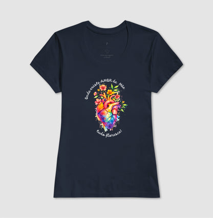 Camiseta onde existe amor de mãe, tudo floresce