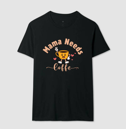 Camiseta Mãe - Mama Needs Coffe 2