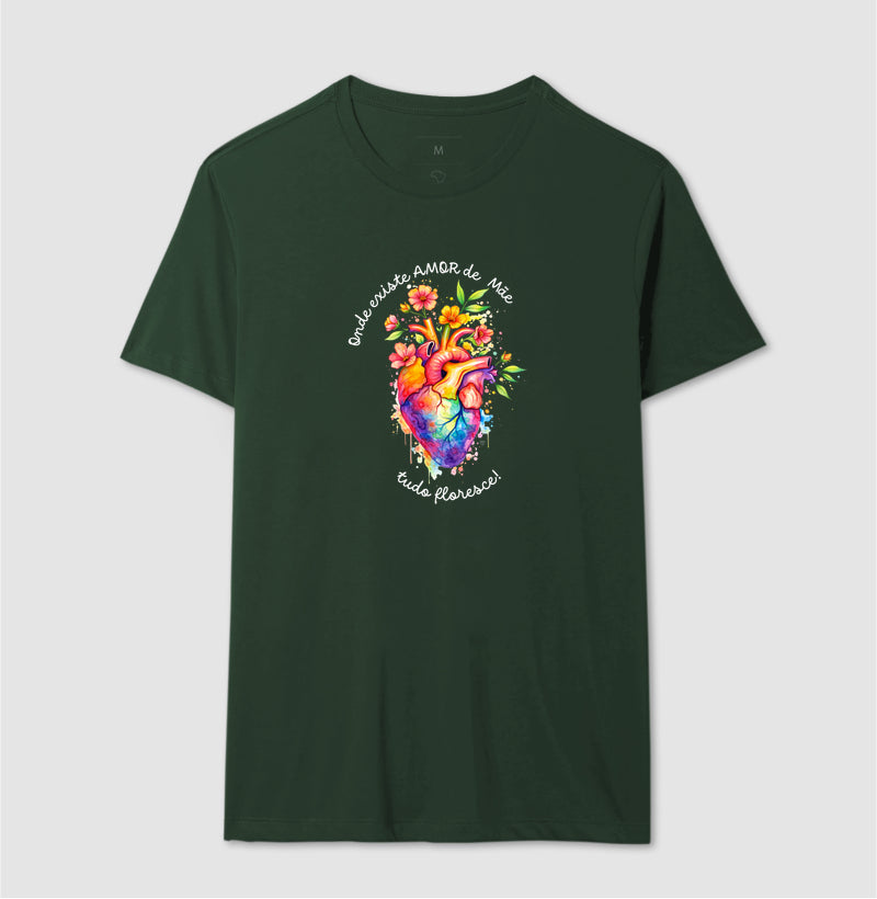 Camiseta onde existe amor de mãe, tudo floresce