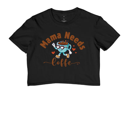Cropped Mãe - Mama Needs Coffe