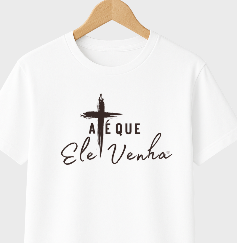 Camiseta Infantil  até que ele venha