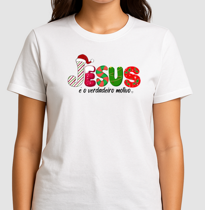 Camiseta Natal Jesus é o motivo