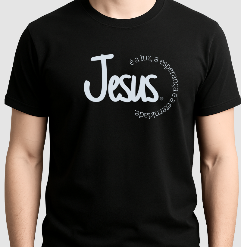 Camiseta Jesus é a Luz, esperança e eternidade