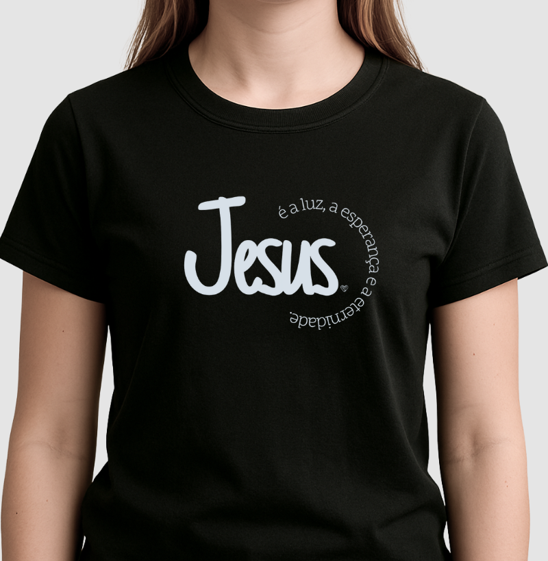 Camiseta Jesus é a Luz, esperança e eternidade
