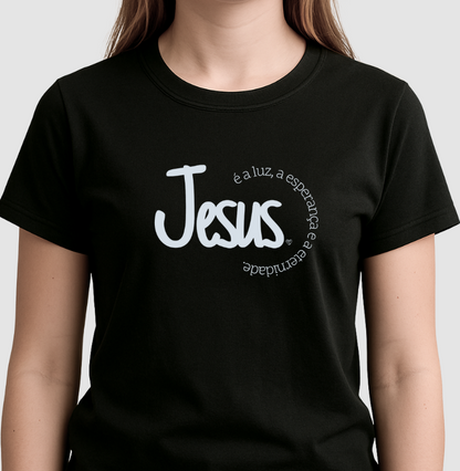Camiseta Jesus é a Luz, esperança e eternidade