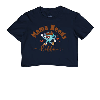 Cropped Mãe - Mama Needs Coffe