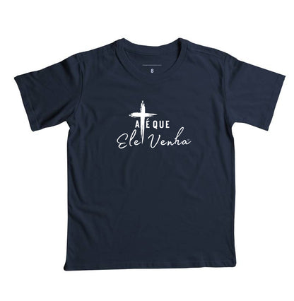 Camiseta Infantil  Até que ele venha