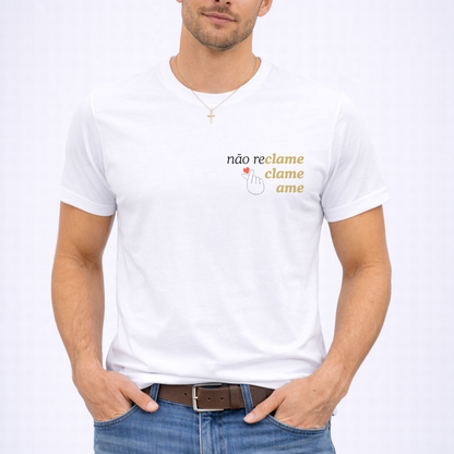 Camiseta Não Reclame Clame Ame