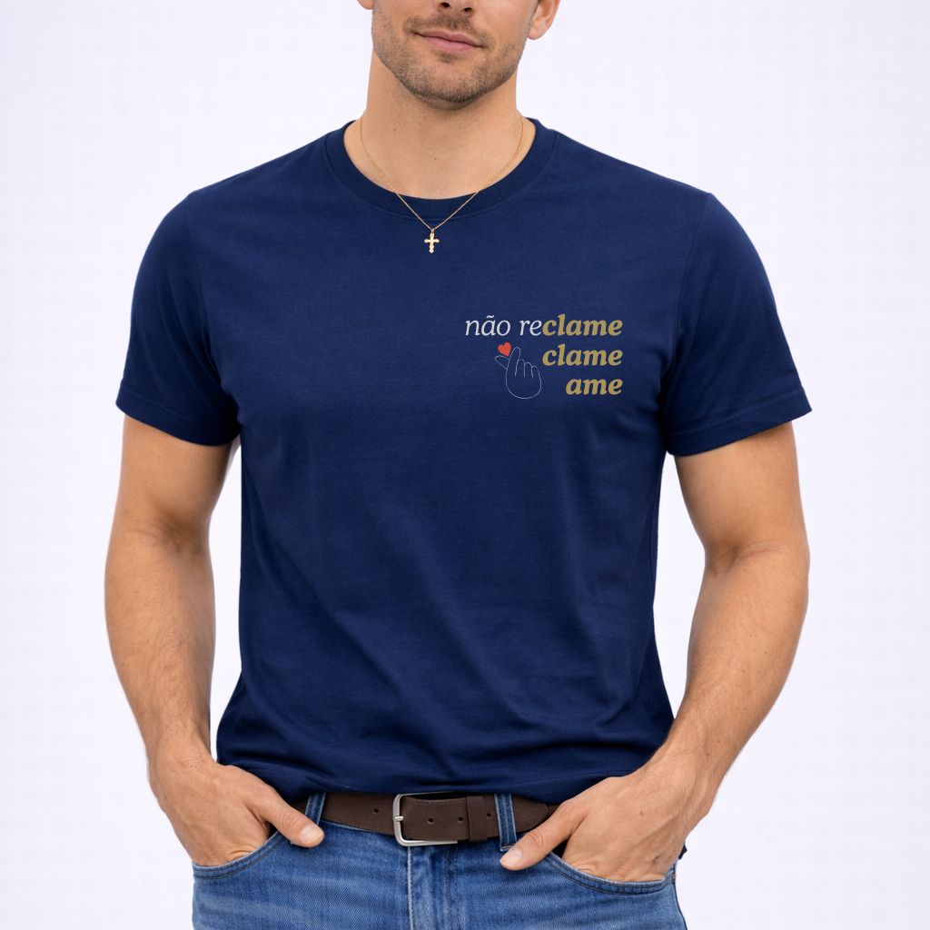 Camiseta Não Reclame Clame Ame