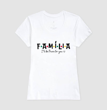 Camiseta - Família I´ll Be the for you