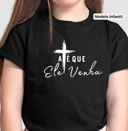 Camiseta Infantil  até que ele venha